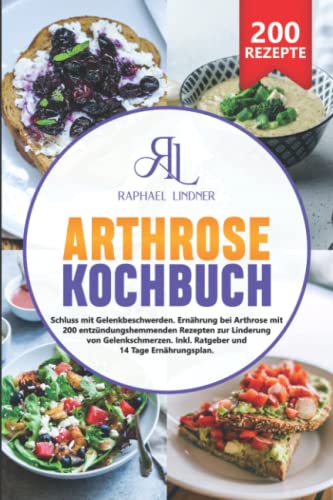 Arthrose Kochbuch: Schluss mit Gelenkbeschwerden. Ernährung bei Arthrose mit 200 entzündungshemmenden Rezepten zur Linderung von Gelenkschmerzen. Inkl. Ratgeber und 14 Tage Ernährungsplan Arthrose Kochbuch: Schluss mit Gelenkbeschwerden. Ernährung bei Arthrose mit 200 entzündungshemmenden Rezepten zur Linderung von Gelenkschmerzen. Inkl. Ratgeber und 14 Tage Ernährungsplan