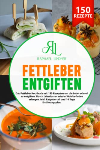 Fettleber entgiften: Das Fettleber Kochbuch mit 150 Rezepten um die Leber schnell zu entgiften. Durch Leberfasten wieder Wohlbefinden erlangen. Inkl. Ratgeberteil und 14 Tage Ernährungsplan Fettleber entgiften: Das Fettleber Kochbuch mit 150 Rezepten um die Leber schnell zu entgiften. Durch Leberfasten wieder Wohlbefinden erlangen. Inkl. Ratgeberteil und 14 Tage Ernährungsplan