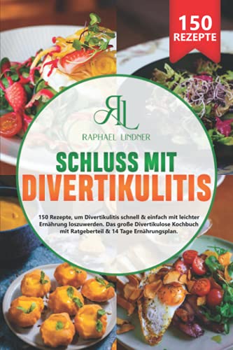 Schluss mit Divertikulitis: 150 Rezepte, um Divertikulitis schnell & einfach mit leichter Ernährung loszuwerden. Das große Divertikulose Kochbuch mit Ratgeberteil & 14 Tage Ernährungsplan Schluss mit Divertikulitis: 150 Rezepte, um Divertikulitis schnell & einfach mit leichter Ernährung loszuwerden. Das große Divertikulose Kochbuch mit Ratgeberteil & 14 Tage Ernährungsplan