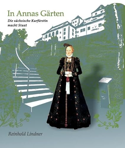 In Annas Gärten: Die sächsische Kurfürstin macht Staat