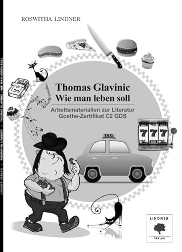 Arbeitsmaterialien zur Literatur Goethe-Zertifikat C2 GDS: Thomas Glavinic - Wie man leben soll