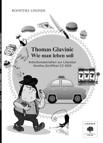 Arbeitsmaterialien zur Literatur Goethe-Zertifikat C2 GDS: Thomas Glavinic - Wie man leben soll