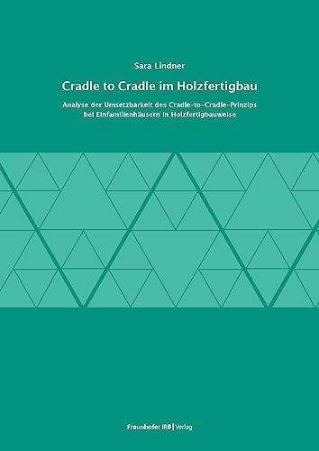 Cradle to Cradle im Holzfertigbau: Analyse der Umsetzbarkeit des Cradle-to-Cradle-Prinzips bei Einfamilienhäusern in Holzfertigbauweise.