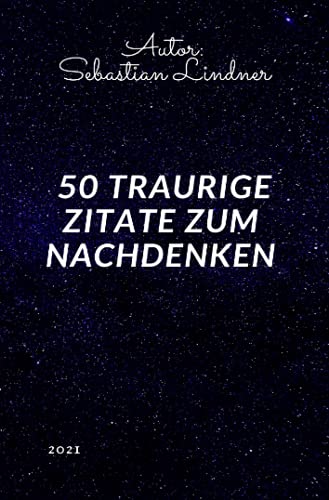 50 Traurige Zitate zum Nachdenken: Traurige Zitate zum Nachdenken von Neopubli GmbH
