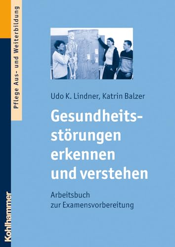 Gesundheitsstörungen erkennen und verstehen: Arbeitsbuch zur Examensvorbereitung