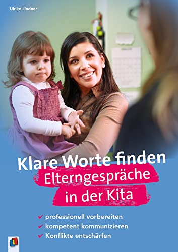 Klare Worte finden – Elterngespräche in der Kita: professionell vorbereiten – kompetent kommunizieren – Konflikte entschärfen von Verlag An Der Ruhr