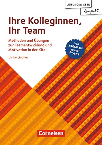 Ihre Kolleginnen, Ihr Team: Methoden und Übungen zur Teamentwicklung und Motivation in der Kita – von Experten aus der Praxis (Leitungswissen kompakt)