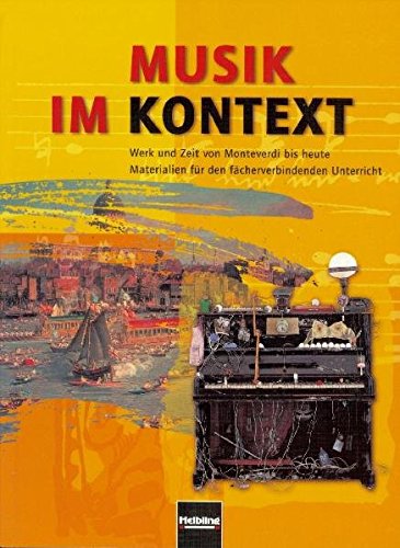 Musik im Kontext. Materialien für den fächerverbindenden Unterricht an allgemein bildenden Schulen ab Schulstufe /Klasse 9. Schülerband: Werk und Zeit ... Schulen ab Schulstufe/Klasse 9. Sbnr. 150938