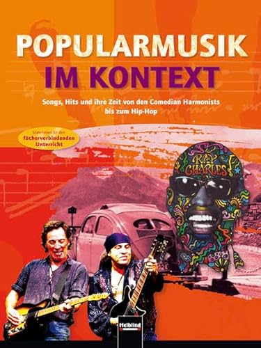 Popularmusik im Kontext. Schülerband: Songs, Hits und ihre Zeit von den Comedian Harmonists bis zum Hip-Hop. Materialien für den fächerverbindenden ... bildenden Schulen ab Schulstufe/Klasse 8