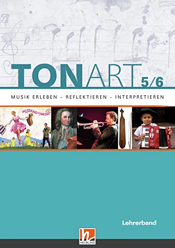 TONART 5/6. Lehrerband: Musik erleben - reflektieren - interpretieren (TONART: Musik erleben - reflektieren - interpretieren) von Helbling Verlag