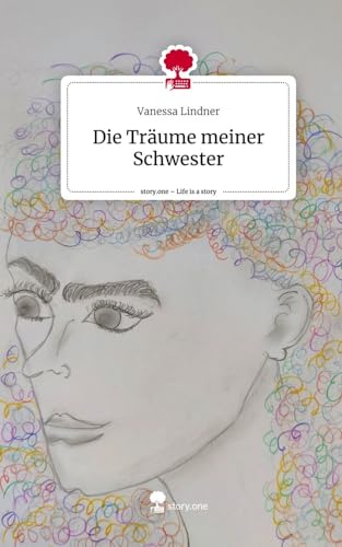 Die Träume meiner Schwester. Life is a Story - story.one von story.one publishing
