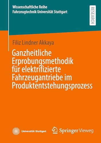 Ganzheitliche Erprobungsmethodik für elektrifizierte Fahrzeugantriebe im Produktentstehungsprozess (Wissenschaftliche Reihe Fahrzeugtechnik Universität Stuttgart) von Springer Vieweg