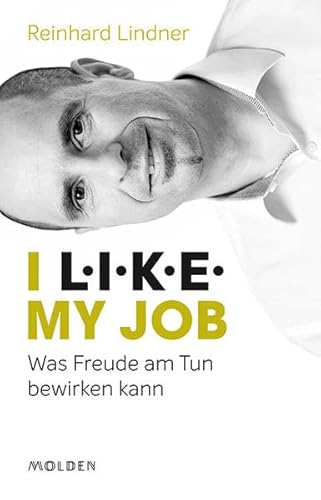I L.I.K.E. my job: Was Freude am Tun bewirken kann von Molden Verlag in Verlagsgruppe Styria GmbH & Co. KG
