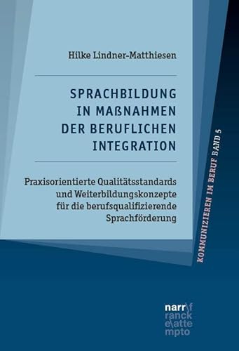Sprachbildung in Maßnahmen der beruflichen Integration: Praxisorientierte Qualitätsstandards und Weiterbildungskonzepte für die berufsqualifizierende ... und fachdidaktische Perspektiven) von Narr Francke Attempto