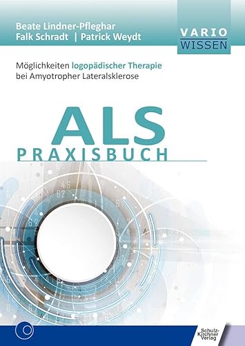 ALS Praxisbuch: Möglichkeiten logopädischer Therapie bei Amyotropher Lateralsklerose (VARIO Wissen)