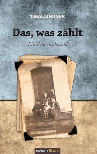 Das, was zählt: Ein Frauenschicksal von Novum Verlag