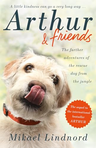 Arthur and Friends: The incredible story of a rescue dog, and how our dogs rescue us