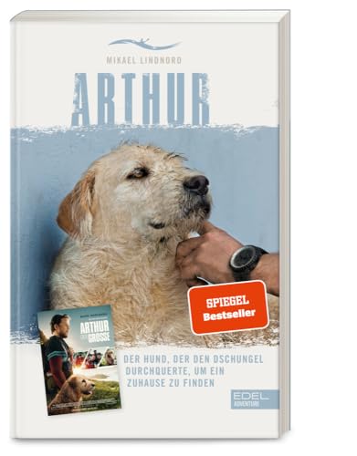 Arthur. Der Hund, der den Dschungel durchquerte, um ein Zuhause zu finden: Die Buchvorlage zum Film "Arthur der Große" mit Mark Wahlberg