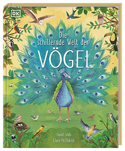 Die schillernde Welt der Vögel: Ein farbenprächtiges Natursachbuch. Für Kinder ab 7 Jahren von Dorling Kindersley Verlag