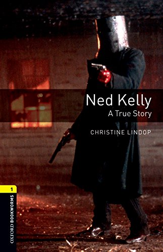 Ned Kelly - A True Story (Oxford Bookworms Library 1)