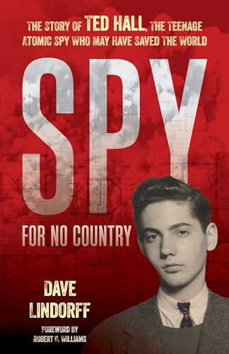Spy for No Country: The Story of Ted Hall, the Teenage Atomic Spy Who May Have Saved the World Spy for No Country: The Story of Ted Hall, the Teenage Atomic Spy Who May Have Saved the World von Prometheus Books