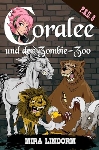 Coralee und der Zombie-Zoo: F.E.U. 8 Coralee und der Zombie-Zoo: F.E.U. 8 von Machandel-Verlag