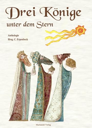Drei Könige unter dem Stern: Anthologie Drei Könige unter dem Stern: Anthologie von Machandel-Verlag