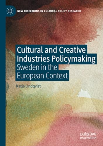 Cultural and Creative Industries Policymaking: Sweden in the European Context (New Directions in Cultural Policy Research) von Palgrave Macmillan