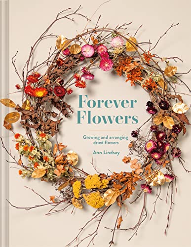Forever Flowers: Growing and arranging dried flowers von Batsford