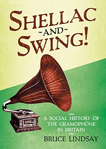 Shellac and Swing!: A Social History of the Gramophone in Britain von Fonthill Media