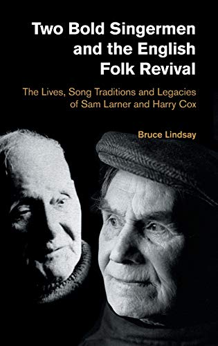 Two Bold Singermen and the English Folk Revival: The Lives, Song Traditions and Legacies of Sam Larner and Harry Cox (Popular Music History)