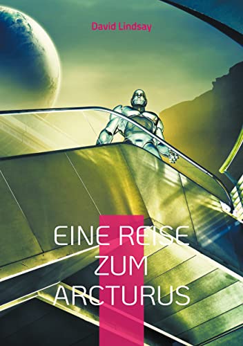 Eine Reise zum Arcturus: Ein außergewöhnliches Science-Fiction Meisterwerk - Neu-Übersetzung (Helikon Edition)