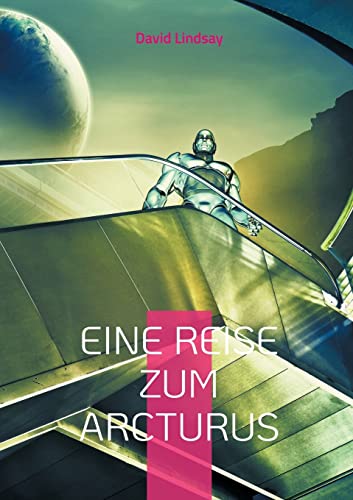 Eine Reise zum Arcturus: Ein außergewöhnliches Science-Fiction Meisterwerk - Neu-Übersetzung (Helikon Edition)