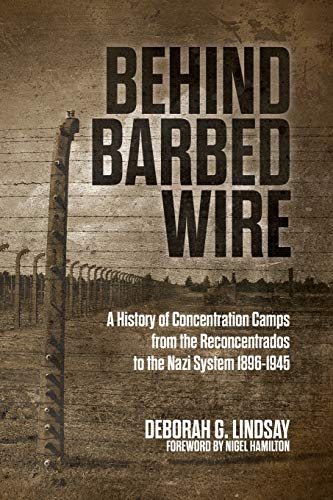 Behind Barbed Wire: A History of Concentration Camps from the Reconcentrados to the Nazi System 1896-1945 von Universal Publishers