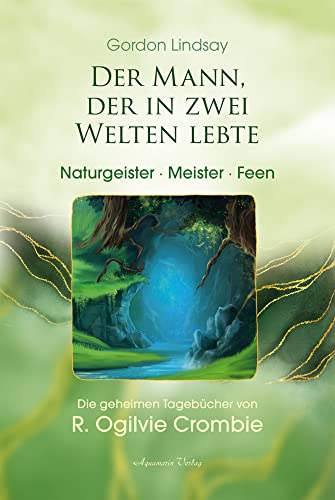 Der Mann, der in zwei Welten lebte - Naturgeister, Meister, Feen: Die geheimen Tagebücher von R. Ogilvie Crombie (ROC) von Aquamarin