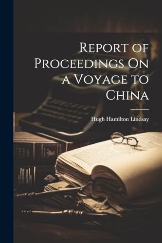 Report of Proceedings On a Voyage to China von Legare Street Press