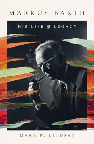Markus Barth: His Life and Legacy von IVP Academic