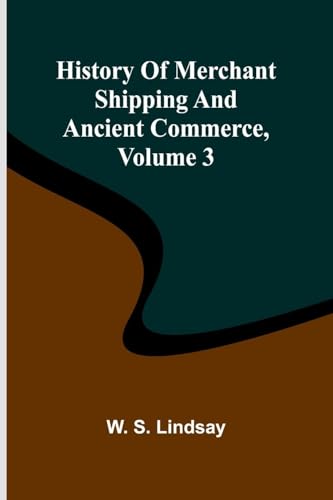 History Of Merchant Shipping And Ancient Commerce, Volume 3 von Alpha Editions