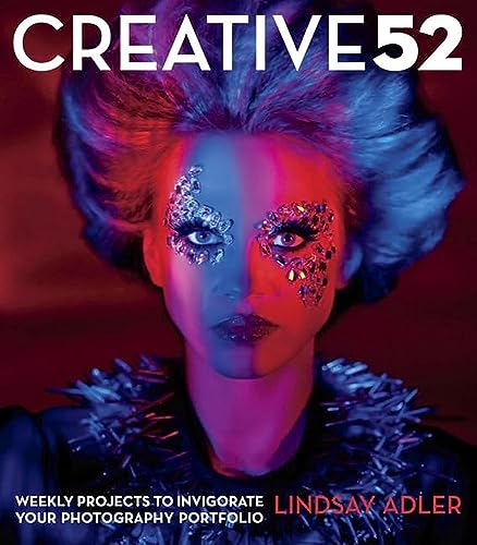 Creative 52: Weekly Projects to Invigorate Your Photography Portfolio von Peachpit Press