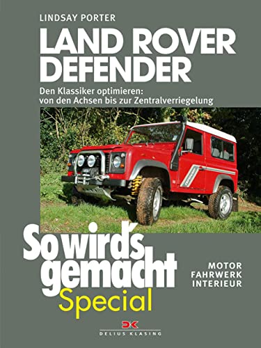 Land Rover Defender (So wird’s gemacht Special Band 1): Den Klassiker optimieren von den Achsen bis zur Zentralverriegelung • Motor, Fahrwerk, Interieur von Delius Klasing Vlg GmbH