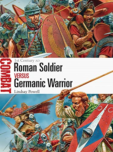 Roman Soldier vs Germanic Warrior: 1st Century AD (Combat, Band 6)
