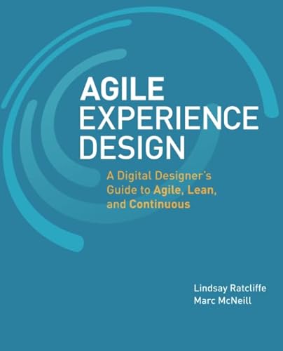 Agile Experience Design: A Digital Designer's Guide to Agile, Lean, and Continuous