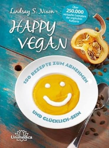 Happy Vegan - 150 Rezepte zum Abnehmen und Glücklich-Sein von Unimedica