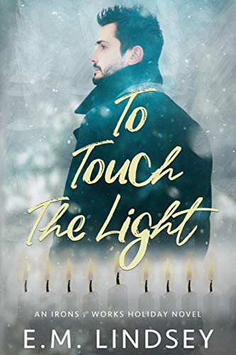 To Touch the Light: An Irons and Works Holiday Novel To Touch the Light: An Irons and Works Holiday Novel