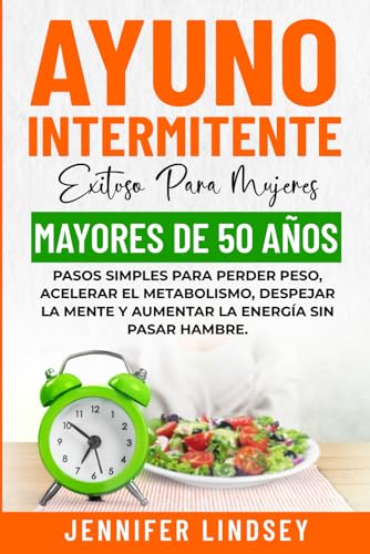 AYUNO INTERMITENTE EXITOSO PARA MUJERES MAYORES DE 50 AÑOS: PASOS SIMPLES PARA PERDER PESO, ACELERAR EL METABOLISMO, DESPEJAR LA MENTE Y AUMENTAR LA ENERGÍA SIN PASAR HAMBRE. von Independent Published