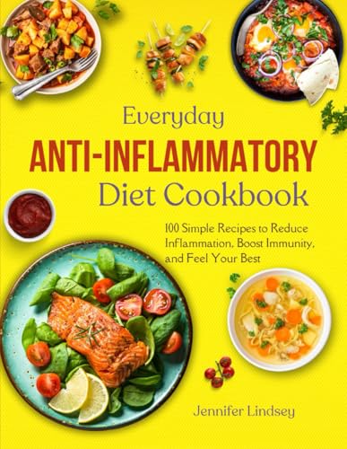 Everyday Anti-Inflammatory Cookbook: 100 Simple Recipes to Reduce Information, Boost Immunity, and Feel Your Best. von Independently published