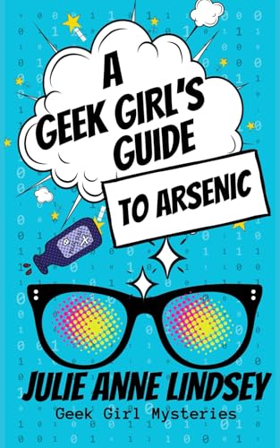 A Geek Girl's Guide to Arsenic (Geek Girl Mysteries, Band 2) von Cozy Queen Publishing LLC