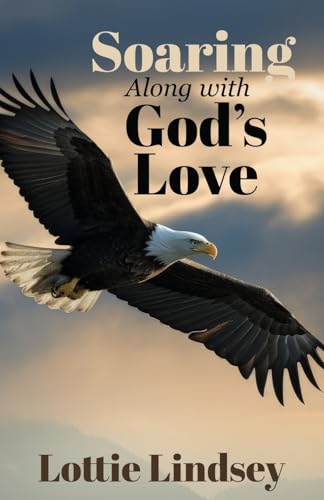 Soaring Along With God's Love Soaring Along With God's Love von Trilogy Christian Publishing, Inc.