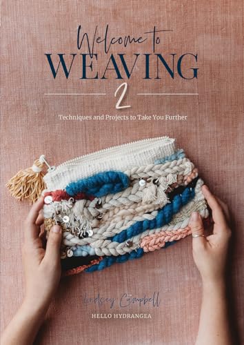 Welcome to Weaving 2: Techniques and Projects to Take You Further von Schiffer Publishing