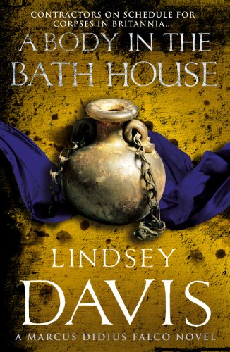 A Body In The Bath House: (Marco Didius Falco: book XIII): another gripping foray into the crime and corruption at the heart of the Roman Empire from bestselling author Lindsey Davis (Falco, 13) von Arrow
